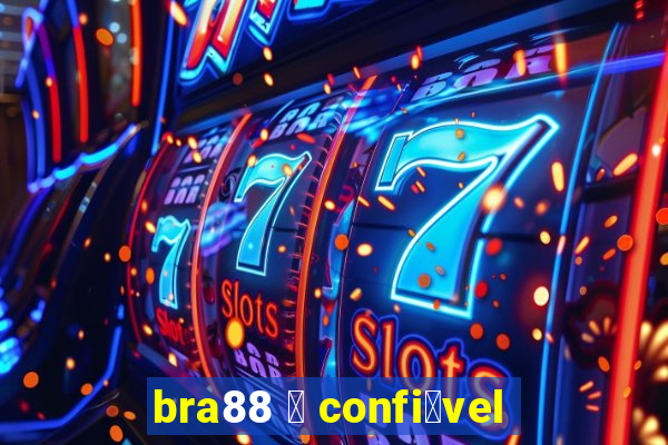 bra88 茅 confi谩vel