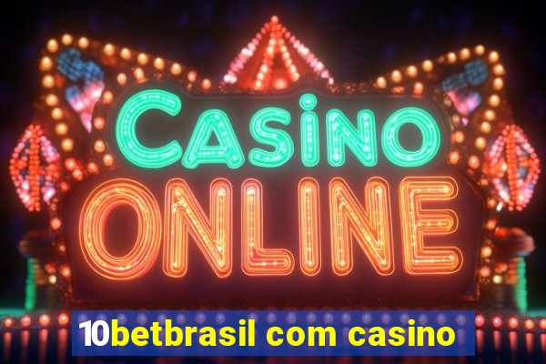 10betbrasil com casino