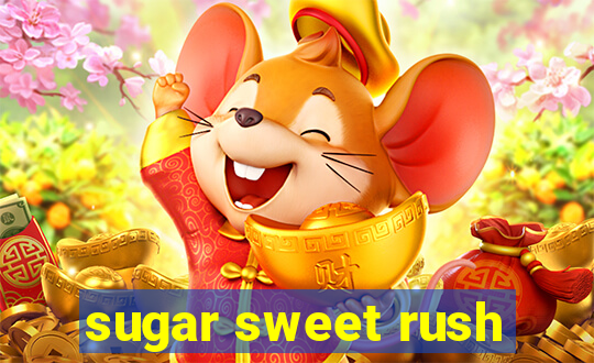 sugar sweet rush