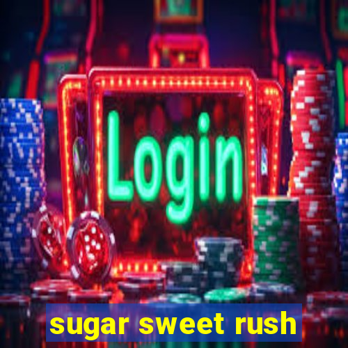 sugar sweet rush