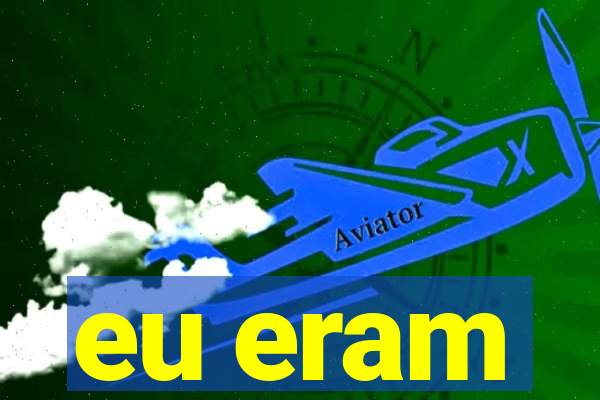 eu eram