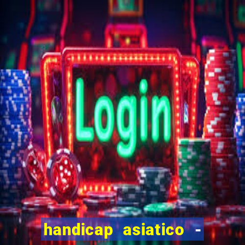 handicap asiatico - 1 o que significa