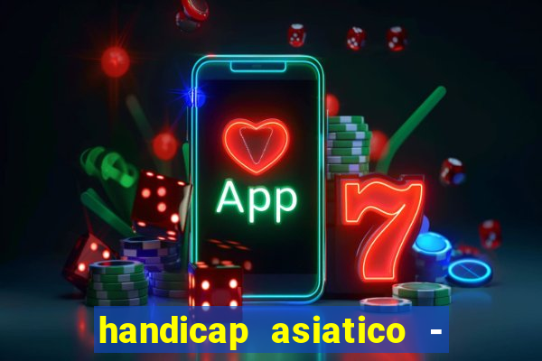 handicap asiatico - 1 o que significa