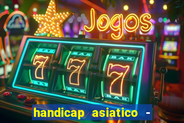 handicap asiatico - 1 o que significa