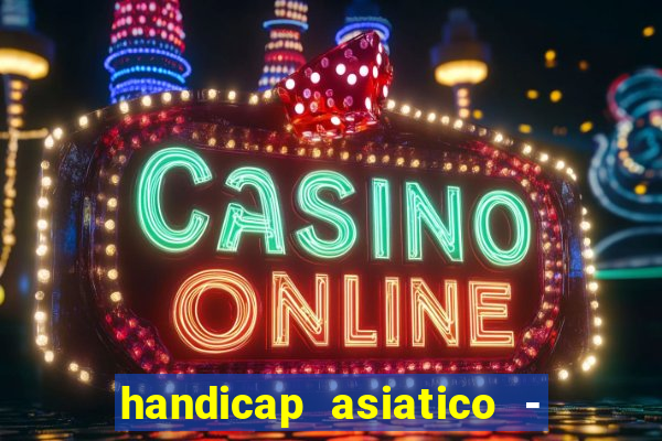 handicap asiatico - 1 o que significa