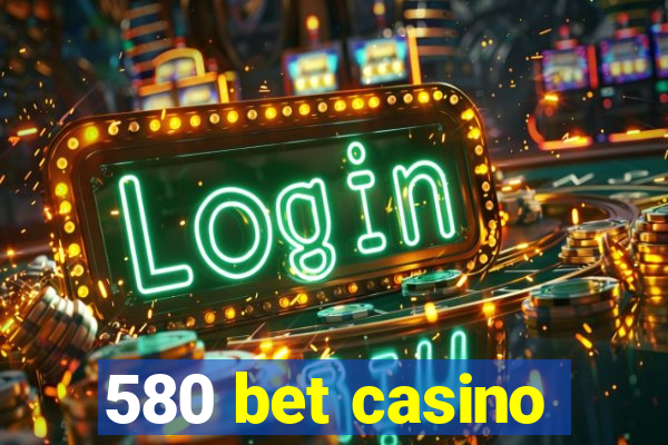 580 bet casino