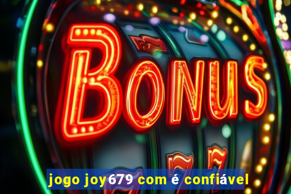 jogo joy679 com é confiável