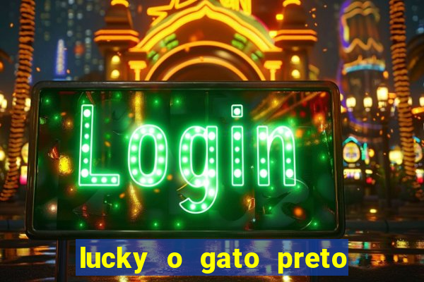 lucky o gato preto filme completo dublado download