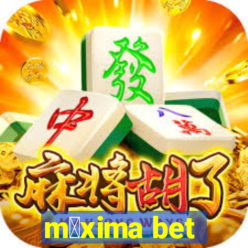 m谩xima bet