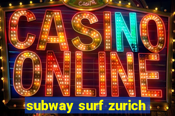 subway surf zurich