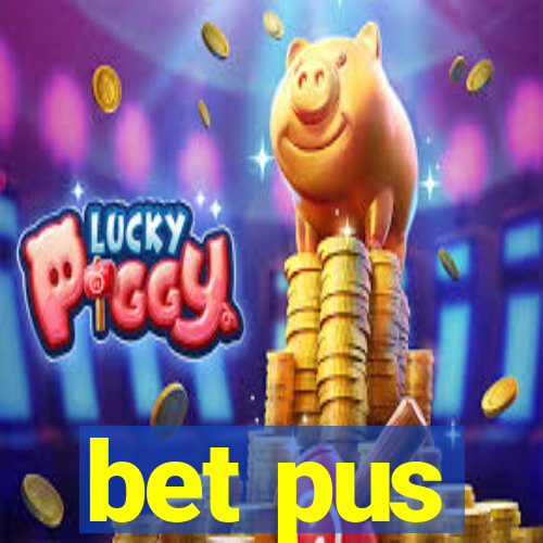 bet pus