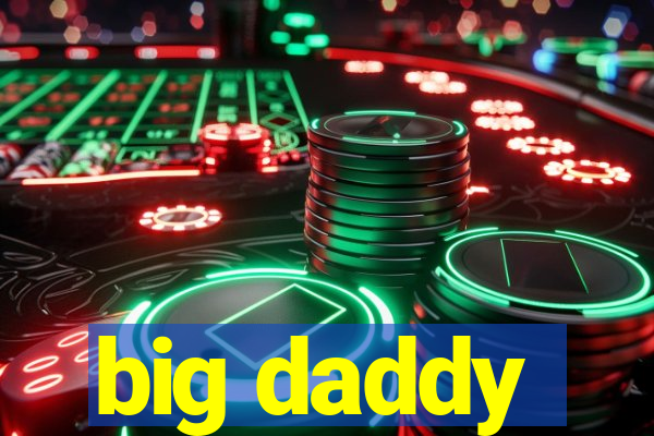 big daddy