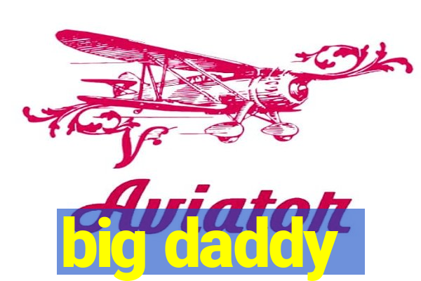 big daddy