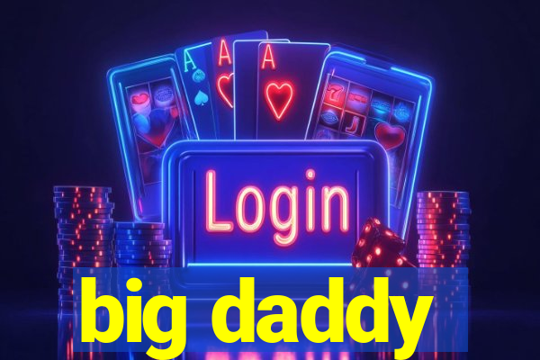 big daddy