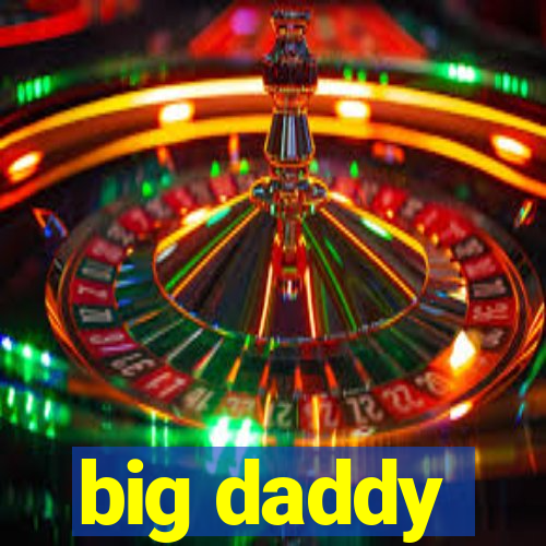 big daddy