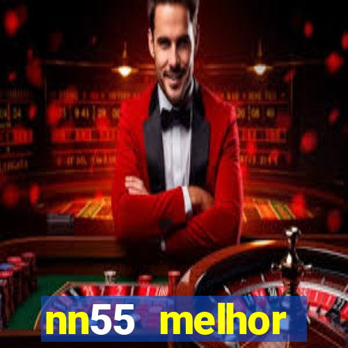 nn55 melhor horário para jogar