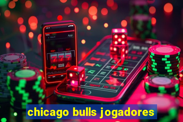 chicago bulls jogadores