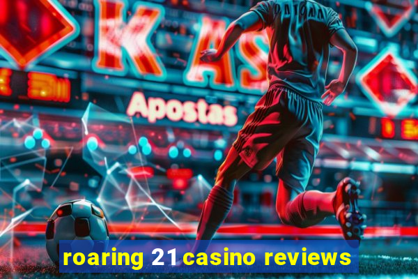 roaring 21 casino reviews