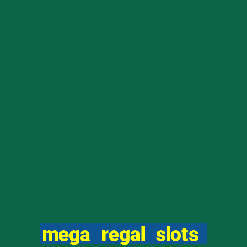 mega regal slots win cash