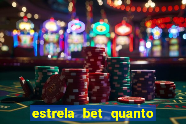 estrela bet quanto pode sacar