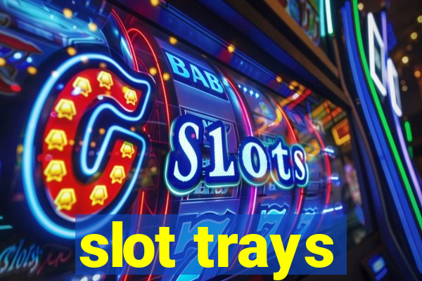 slot trays