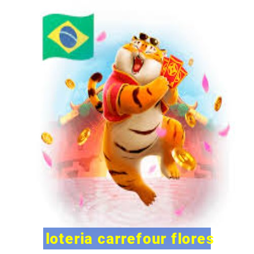 loteria carrefour flores