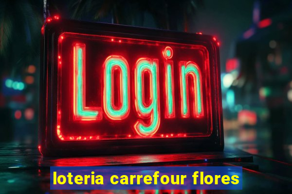 loteria carrefour flores