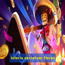 loteria carrefour flores