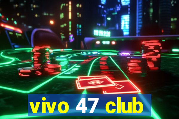 vivo 47 club