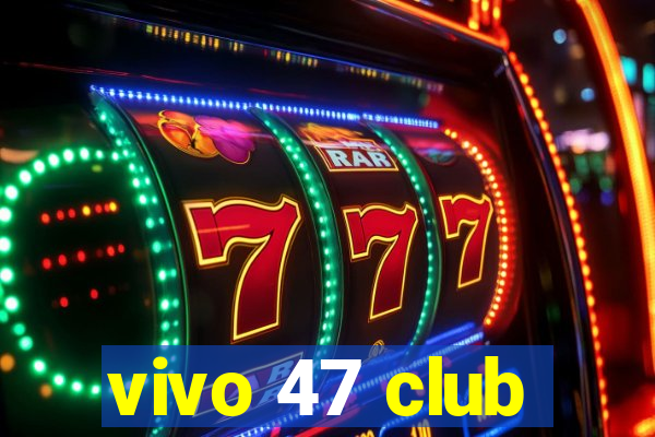 vivo 47 club