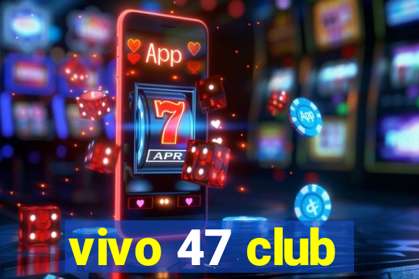 vivo 47 club