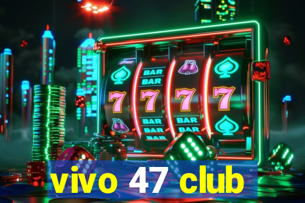 vivo 47 club