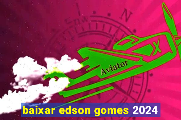 baixar edson gomes 2024