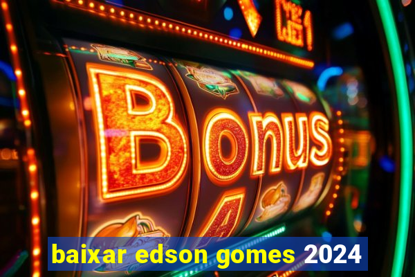 baixar edson gomes 2024