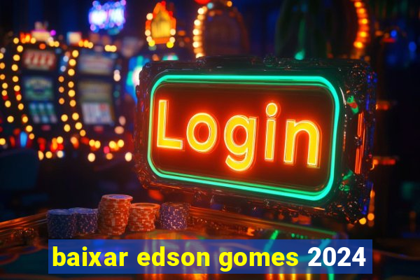 baixar edson gomes 2024