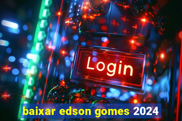 baixar edson gomes 2024