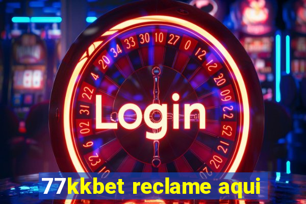 77kkbet reclame aqui