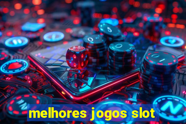 melhores jogos slot