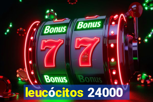 leucócitos 24000