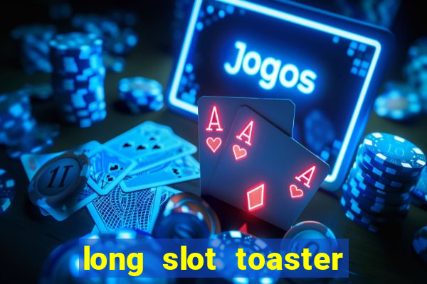 long slot toaster 4 slice