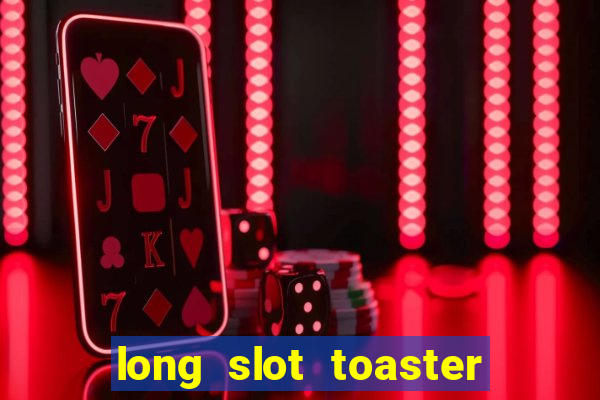 long slot toaster 4 slice