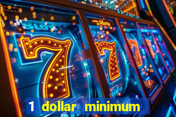 1 dollar minimum deposit casino