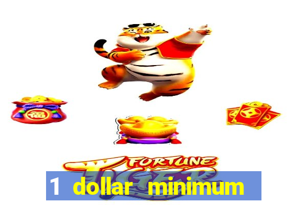 1 dollar minimum deposit casino