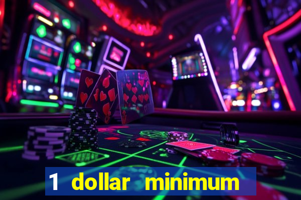 1 dollar minimum deposit casino