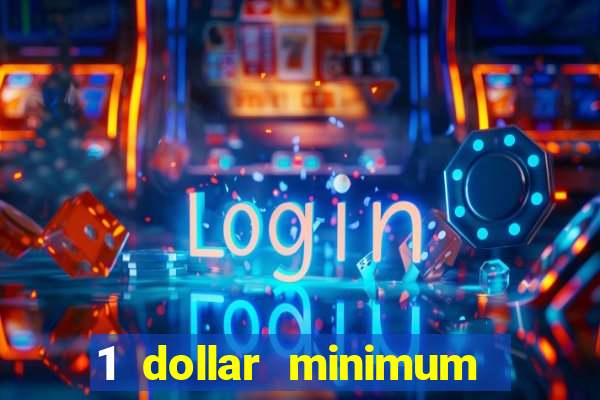 1 dollar minimum deposit casino