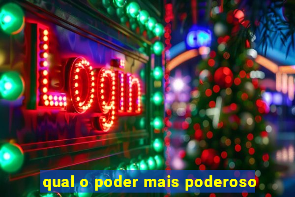 qual o poder mais poderoso