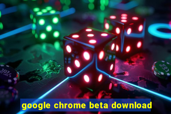 google chrome beta download