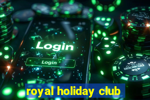 royal holiday club