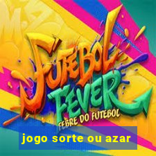 jogo sorte ou azar