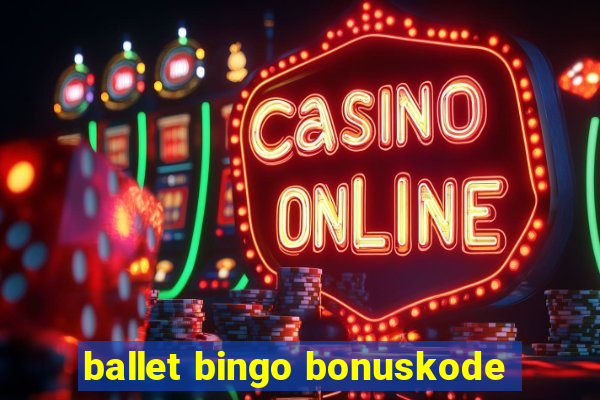 ballet bingo bonuskode